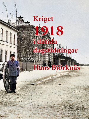 cover image of Kriget 1918 i dåtida dagstidningar